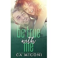 Be True with Me: A small town steamy, second chance, interracial romance (Be with Me Series, Book Three) Be True with Me: A small town steamy, second chance, interracial romance (Be with Me Series, Book Three) Paperback Kindle