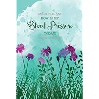 How is My Blood Pressure Today?: Blood Pressure Tracking Journal Log Book for Hypertension or People who risk to be High Blood Pressure, Personal Health Care Notebook How is My Blood Pressure Today?: Blood Pressure Tracking Journal Log Book for Hypertension or People who risk to be High Blood Pressure, Personal Health Care Notebook Hardcover Paperback