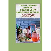 The Ultimate Kidney Transplant Smoothie Recipes Cookbook: Discover Quick And Tasty Kidney-Friendly Smoothie Recipes For Kidney Transplant Patient And ... Recipes For Kidney Transplant Recipient) The Ultimate Kidney Transplant Smoothie Recipes Cookbook: Discover Quick And Tasty Kidney-Friendly Smoothie Recipes For Kidney Transplant Patient And ... Recipes For Kidney Transplant Recipient) Paperback Kindle