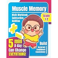 Muscle Memory: 5 Minute Math Workbook to Improve Consistency, Confidence, and Accuracy in Subtraction and Addition Problems