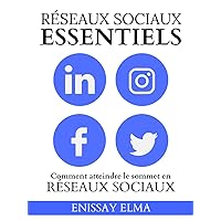 L’essentiel des médias sociaux : Comment atteindre le sommet des médias sociaux: Liste de contrôle des clés du succès sur les médias sociaux (French Edition)