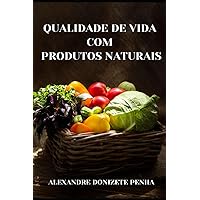 QUALIDADE DE VIDA COM PRODUTOS NATURAIS (Portuguese Edition) QUALIDADE DE VIDA COM PRODUTOS NATURAIS (Portuguese Edition) Kindle Paperback