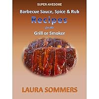 Super Awesome Barbecue Sauce, Spice And Rub Recipes For The Grill Or Smoker Super Awesome Barbecue Sauce, Spice And Rub Recipes For The Grill Or Smoker Kindle Audible Audiobook Paperback