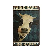 Cow tin Sign Think Happy Be Happy,Retro Signs Home Decoration Gifts for Mom, Dad and Friends Metal Tin Sign 8X12 Inch