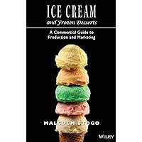 Ice Cream and Frozen Deserts: A Commercial Guide to Production and Marketing Ice Cream and Frozen Deserts: A Commercial Guide to Production and Marketing Hardcover