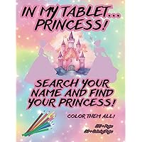In my tablet... Princess!: find your name, coloring book for kids and adult, cute fun