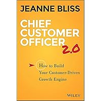 Chief Customer Officer 2.0: How to Build Your Customer-Driven Growth Engine Chief Customer Officer 2.0: How to Build Your Customer-Driven Growth Engine Hardcover Audible Audiobook Kindle Paperback MP3 CD