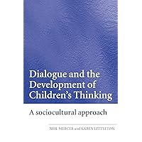 Dialogue and the Development of Children's Thinking: A Sociocultural Approach Dialogue and the Development of Children's Thinking: A Sociocultural Approach Paperback Kindle Hardcover