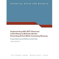 Implementing AML/CFT Measures in the Precious Minerals Sector:Preventing Crime While Increasing Revenue