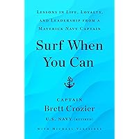 Surf When You Can: Lessons in Life, Loyalty, and Leadership from a Maverick Navy Captain Surf When You Can: Lessons in Life, Loyalty, and Leadership from a Maverick Navy Captain Hardcover Audible Audiobook Kindle Paperback Audio CD
