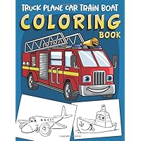 Truck Plane Car Train Boat Coloring book: 60 unique Big Drawings of Transportation Vehicles Coloring book for boys ages 2-4 4-8 ( Fun Learning Activity Book for Kids, Toddlers )