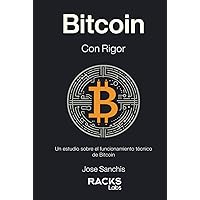 Bitcoin con Rigor: Un estudio sobre el funcionamiento técnico de Bitcoin (Spanish Edition) Bitcoin con Rigor: Un estudio sobre el funcionamiento técnico de Bitcoin (Spanish Edition) Kindle Hardcover Paperback