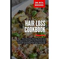 The Hair Loss Cookbook: The Ultimate Dietary Guide and Recipes to Strengthen & Enhance Hair Growth and Stop Hair Loss Naturally (with Pictures) The Hair Loss Cookbook: The Ultimate Dietary Guide and Recipes to Strengthen & Enhance Hair Growth and Stop Hair Loss Naturally (with Pictures) Hardcover Paperback