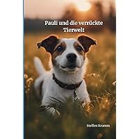 Pauli und die verrückte Tierwelt: Die Abenteuer eines kleinen Hundes (German Edition) Pauli und die verrückte Tierwelt: Die Abenteuer eines kleinen Hundes (German Edition) Kindle Hardcover