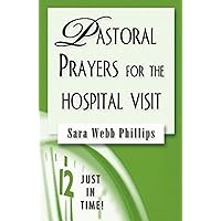 Just in Time! Pastoral Prayers for the Hospital Visit Just in Time! Pastoral Prayers for the Hospital Visit Paperback Kindle