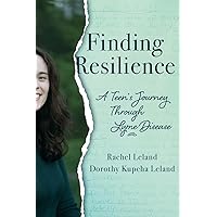 Finding Resilience: A Teen's Journey Through Lyme Disease Finding Resilience: A Teen's Journey Through Lyme Disease Paperback Kindle