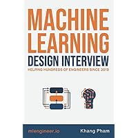 Machine Learning Design Interview: Machine Learning System Design Interview Machine Learning Design Interview: Machine Learning System Design Interview Paperback Kindle