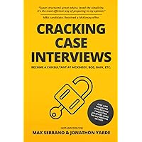 Cracking Case Interviews: Become a Consultant at McKinsey, BCG, Bain, Etc. Cracking Case Interviews: Become a Consultant at McKinsey, BCG, Bain, Etc. Paperback Kindle