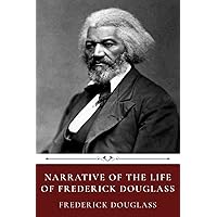 Narrative of the Life of Frederick Douglass by Frederick Douglass Narrative of the Life of Frederick Douglass by Frederick Douglass Paperback