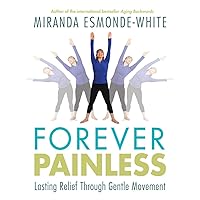 Forever Painless: Lasting Relief Through Gentle Movement Forever Painless: Lasting Relief Through Gentle Movement Hardcover Paperback