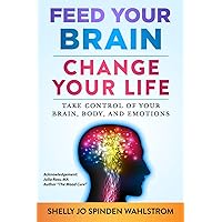 Feed Your Brain Change Your Life: Take Control Of Your Brain, Body And Emotions Feed Your Brain Change Your Life: Take Control Of Your Brain, Body And Emotions Paperback Kindle Audible Audiobook