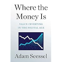 Where the Money Is: Value Investing in the Digital Age Where the Money Is: Value Investing in the Digital Age Hardcover Audible Audiobook Kindle Paperback Audio CD