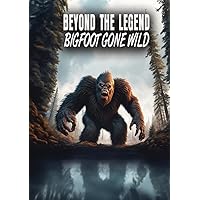 Beyond The Legend - Bigfoot Gone Wild [DVD] Beyond The Legend - Bigfoot Gone Wild [DVD] DVD Blu-ray