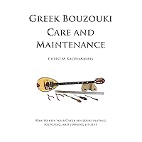 Greek Bouzouki Care and Maintenance: How to keep your Greek bouzouki playing, sounding, and looking its best Greek Bouzouki Care and Maintenance: How to keep your Greek bouzouki playing, sounding, and looking its best Kindle Paperback