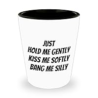 Funny Sexy Hold Me Kiss Me Bang Me Gifts For Bachelor Party Hubby Husband Fiance Boyfriend Birthday Party Wedding Valentines Day - 1.5 oz Shot Glass