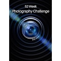 52 Week Photography Challenge: Photography Ideas and Photo Projects for a Whole Year • Inspiration to Try Out New Themes, Effects and Techniques 52 Week Photography Challenge: Photography Ideas and Photo Projects for a Whole Year • Inspiration to Try Out New Themes, Effects and Techniques Paperback