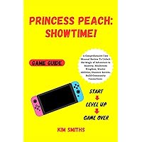 PRINCESS PEACH: SHOWTIME! GAME GUIDE: A Comprehensive User Manual Review To Unlock the Magic of Adventure to Mastery, Mushroom Kingdom, Master ... (COMPREHENSIVE TECH & GAME GUIDE COLLECTION) PRINCESS PEACH: SHOWTIME! GAME GUIDE: A Comprehensive User Manual Review To Unlock the Magic of Adventure to Mastery, Mushroom Kingdom, Master ... (COMPREHENSIVE TECH & GAME GUIDE COLLECTION) Paperback