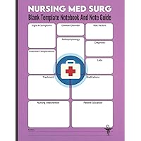 Nursing Med Surg Blank Template Notebook & Note Guide: Nursing Med-Surg Notebook, A Blank Journal for Organizing Medical Surgical Studies, Notes & Reports, 120 Pages. Nursing Med Surg Blank Template Notebook & Note Guide: Nursing Med-Surg Notebook, A Blank Journal for Organizing Medical Surgical Studies, Notes & Reports, 120 Pages. Paperback