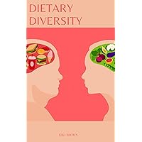 DIETARY DIVERSITY : A Guide To Optimal Nutrition For Well-being DIETARY DIVERSITY : A Guide To Optimal Nutrition For Well-being Kindle Paperback