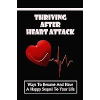 Thriving After Heart Attack: Ways To Resume And Have A Happy Sequel To Your Life