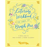 The Lettering Workbook for Large Tip Brush Pen: A Simple Guide to Hand Lettering and Modern Calligraphy The Lettering Workbook for Large Tip Brush Pen: A Simple Guide to Hand Lettering and Modern Calligraphy Paperback