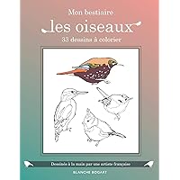 33 dessins à colorier : les oiseaux, dessinés à la main par une artiste française: Reconnaitre les oiseaux en coloriant, livre de coloriage pour ... 5 à 99 ans. (Mon bestiaire) (French Edition)