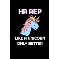 HR Rep Like A Unicorn Only Better: Lined Blank Notebook Journal With Funny Saying On Cover, Great Gifts For Coworkers, Employees, And Staff Members, Unicorn Lovers