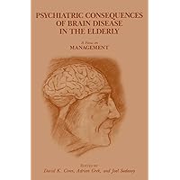 Psychiatric Consequences of Brain Disease in the Elderly: A Focus on Management: A Focus on Management - Symposium Proceedings Psychiatric Consequences of Brain Disease in the Elderly: A Focus on Management: A Focus on Management - Symposium Proceedings Kindle Hardcover Paperback