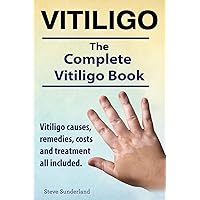 Vitiligo. Vitiligo causes, remedies, costs and treatment all included. The complete Vitiligo Book. Vitiligo. Vitiligo causes, remedies, costs and treatment all included. The complete Vitiligo Book. Paperback Kindle