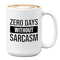 Sarcasm Coworkers Mug White 15oz - Zero Days Without Sarcasm - Sarcasm Coworker Employee Office Worker Work Bestie