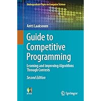 Guide to Competitive Programming: Learning and Improving Algorithms Through Contests (Undergraduate Topics in Computer Science)