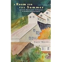A Room for the Summer: Adventure, Misadventure, and Seduction in the Mines of the Coeur D’Alene A Room for the Summer: Adventure, Misadventure, and Seduction in the Mines of the Coeur D’Alene Hardcover Kindle Paperback