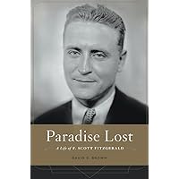 Paradise Lost: A Life of F. Scott Fitzgerald Paradise Lost: A Life of F. Scott Fitzgerald Hardcover Kindle Audible Audiobook Audio CD