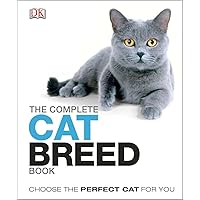 The Complete Cat Breed Book: Choose the Perfect Cat for You (Dk the Complete Cat Breed Book) The Complete Cat Breed Book: Choose the Perfect Cat for You (Dk the Complete Cat Breed Book) Hardcover