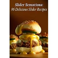Slider Sensations: 96 Delicious Slider Recipes Slider Sensations: 96 Delicious Slider Recipes Paperback Kindle