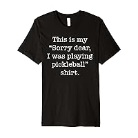 Sorry Dear Pickleball Shirt - Funny Men Women Pickleball Premium T-Shirt