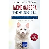 Taking care of a Turkish Angora Cat: All you need to know about general cat caring, grooming, nutrition, and common disorders of Turkish Angoras Taking care of a Turkish Angora Cat: All you need to know about general cat caring, grooming, nutrition, and common disorders of Turkish Angoras Paperback Kindle
