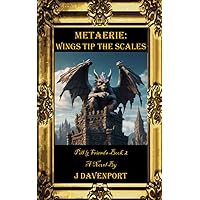 Metaerie: Wings Tip the Scales (Pill and Friends Book 2) Metaerie: Wings Tip the Scales (Pill and Friends Book 2) Kindle Hardcover Paperback