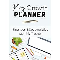 Blog Growth Planner: Finances & Key Analytics Annual Tracker Blog Growth Planner: Finances & Key Analytics Annual Tracker Paperback