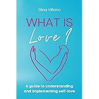 What is Love?: A Guide to Understanding and Implementing Self-Love What is Love?: A Guide to Understanding and Implementing Self-Love Paperback Kindle Audible Audiobook
